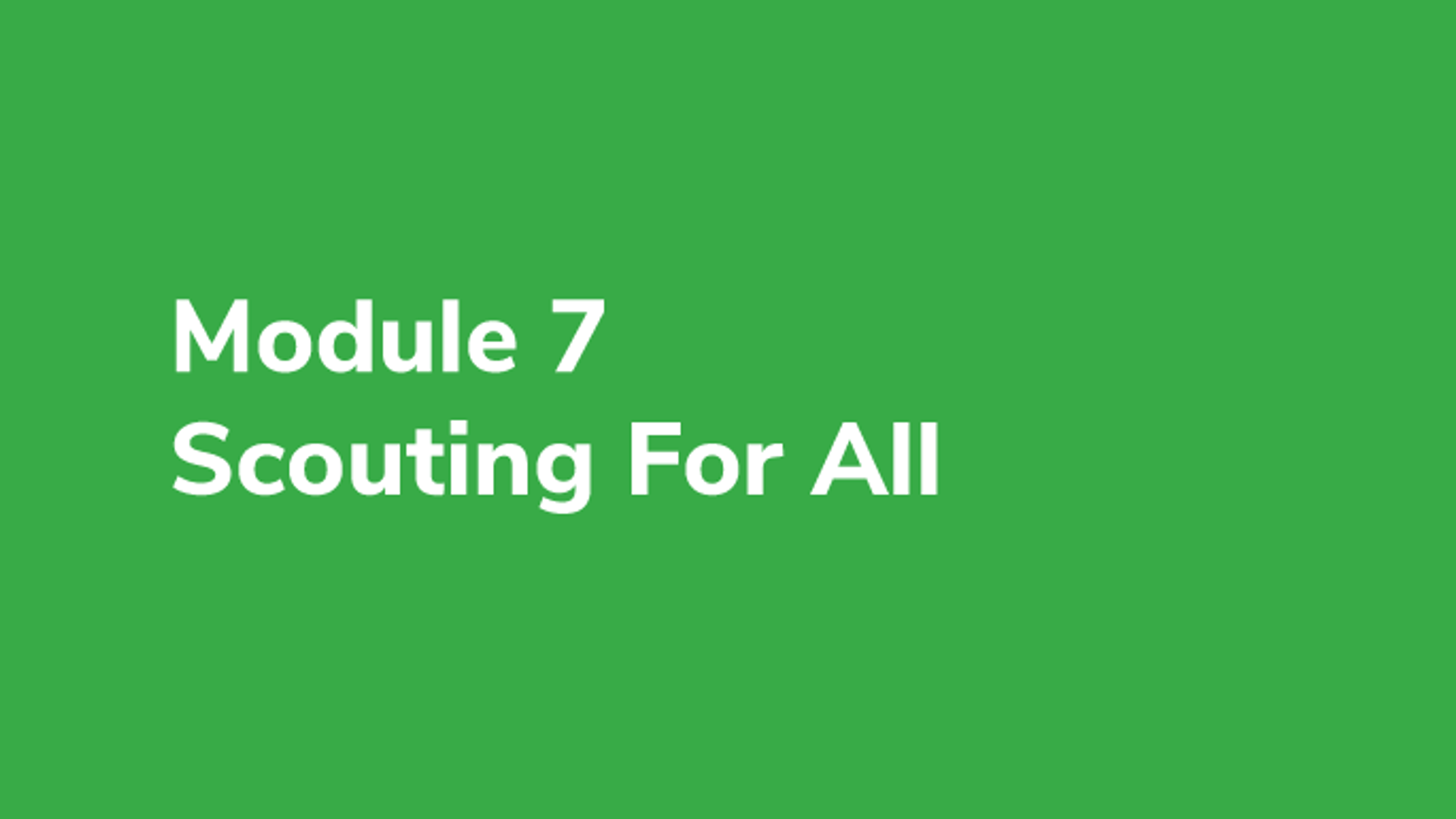 Module 7 - Scouting For All